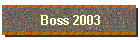 Boss 2003